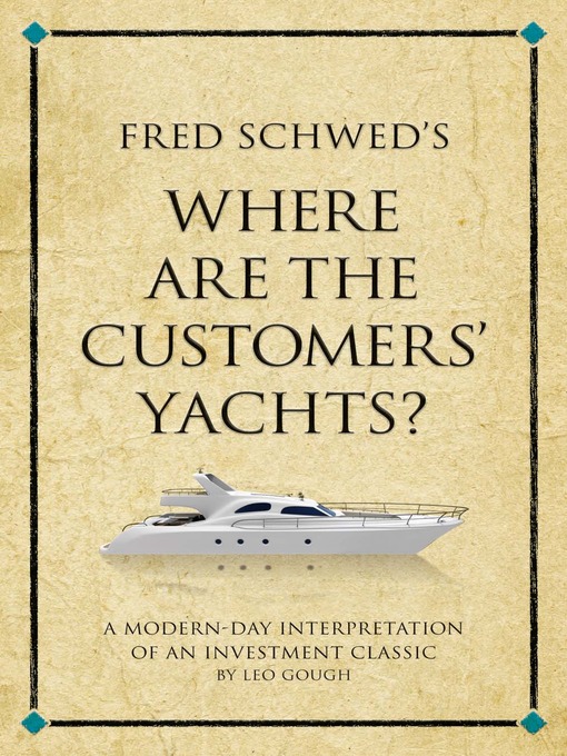 Title details for Fred Schwed's Where Are the Customers' Yachts? by Leo Gough - Available